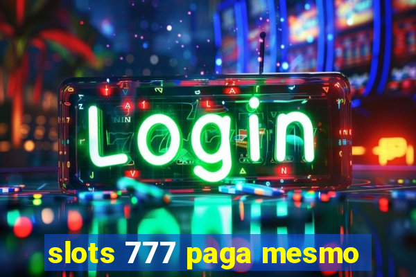 slots 777 paga mesmo